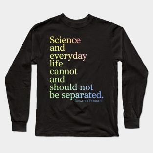 Science And Everyday Life Cannot And Should Not Be Separated Long Sleeve T-Shirt